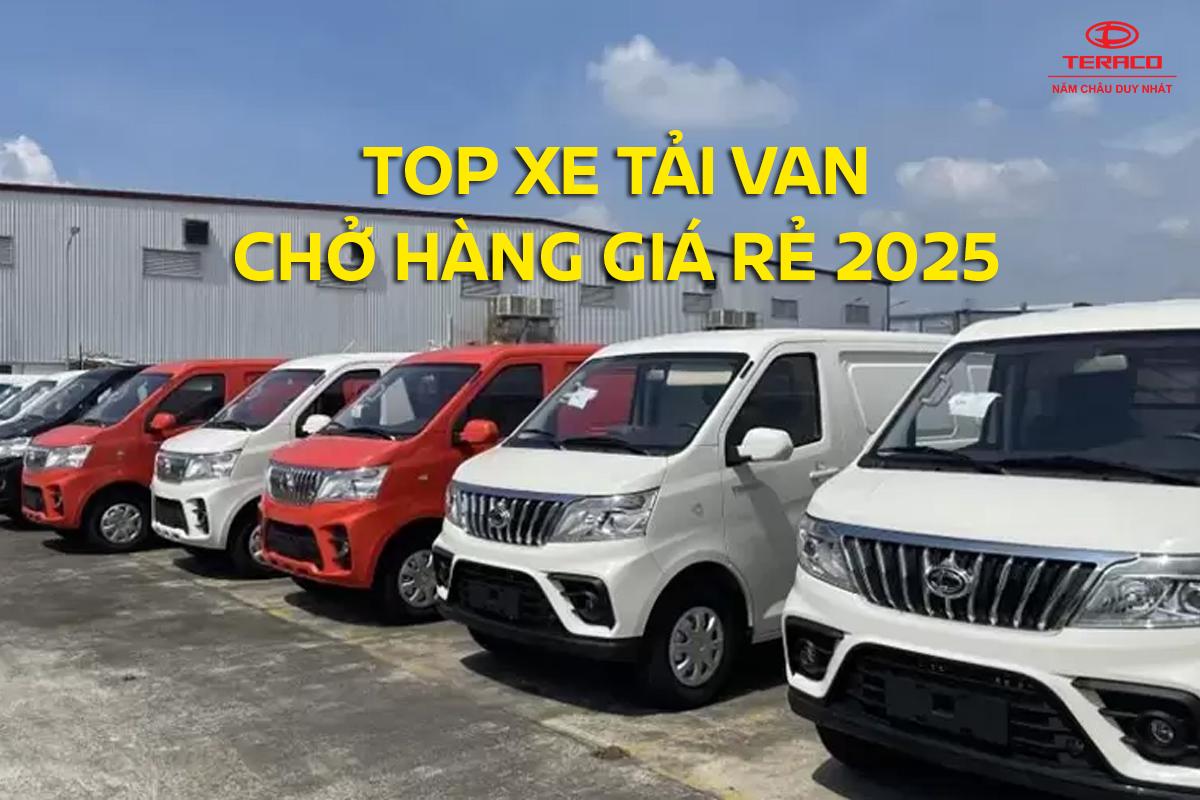 Top xe tải van chở hàng giá rẻ 2025