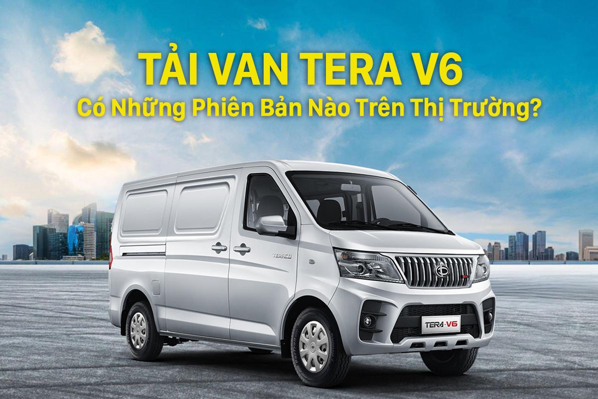 Tải Van Tera V6 Có Những Phiên Bản Nào Trên Thị Trường?